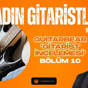 Kadın Gitaristler... (Gitarist İncelemesi #10)